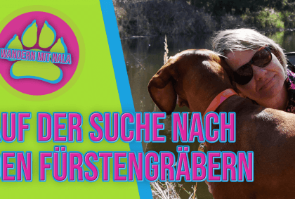 Wandern mit Nala – Auf der Suche nach den Fürstengräbern